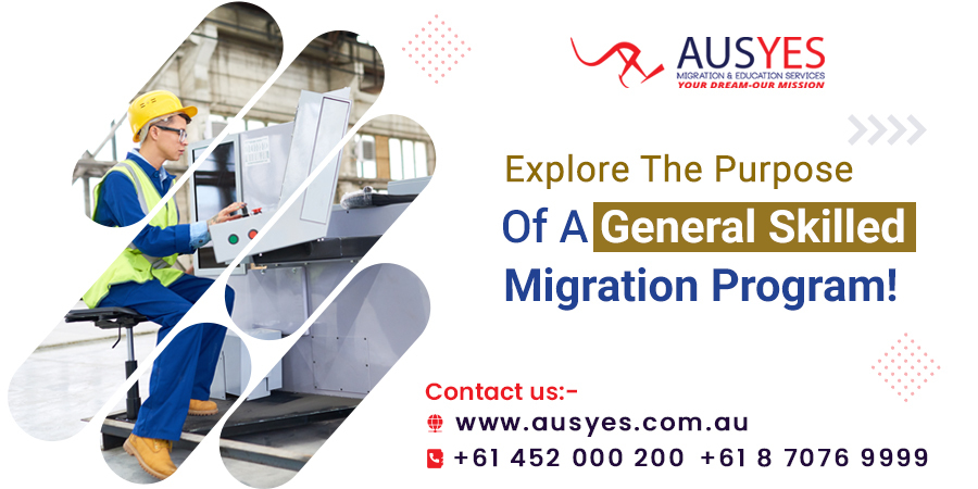 Explore The Purpose Of A General Skilled Migration Program