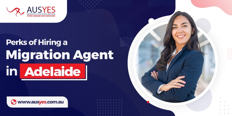 perks of hiring migration agent in Adelaide