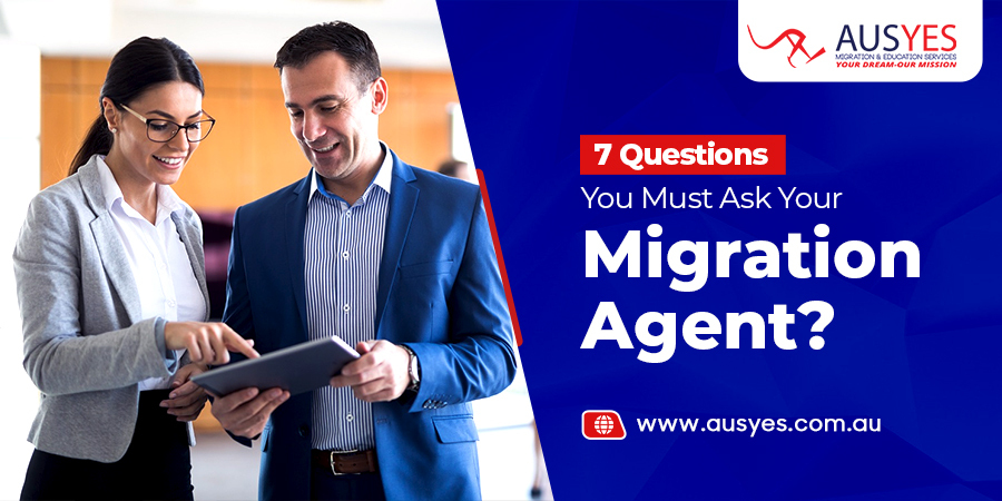 7 Questions You Must Ask Your Migration Agent