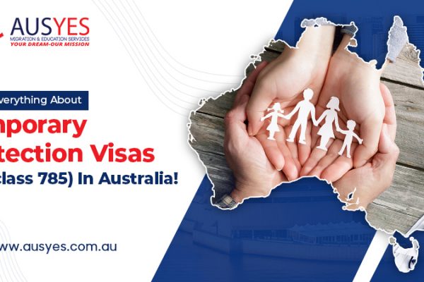 Know Everything About Temporary Protection Visas (Subclass 785) In Australia
